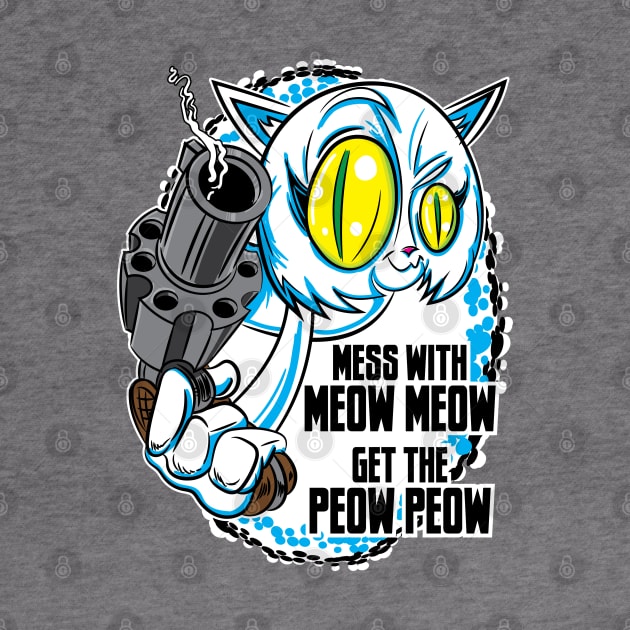 Mess with the Meow Meow and Get the Peow Peow by eShirtLabs